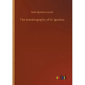 The Autobiography of St. Ignatius - Paperback