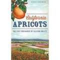 California Apricots: The Lost Orchards of Silicon Valley - Hardcover