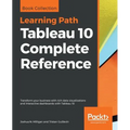 Tableau 10 Complete Reference: Transform your business with rich data visualizations and interactive dashboards with Tableau 10 - Paperback