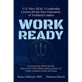 Work Ready: U.S. Navy SEAL's Leadership Lessons for the Next Generation of Technical Leaders - Paperback