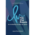 Fill the Room: An Invitation to Take Up Space - Paperback
