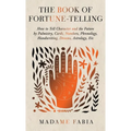 The Book of Fortune-Telling - How to Tell Character and the Future by Palmistry, Cards, Numbers, Phrenology, Handwriting, Dreams, Astrology, Etc - Hardcover