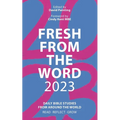 Fresh from the Word 2023: Daily Bible Studies from Around the World: Read, Reflect, Grow - Paperback