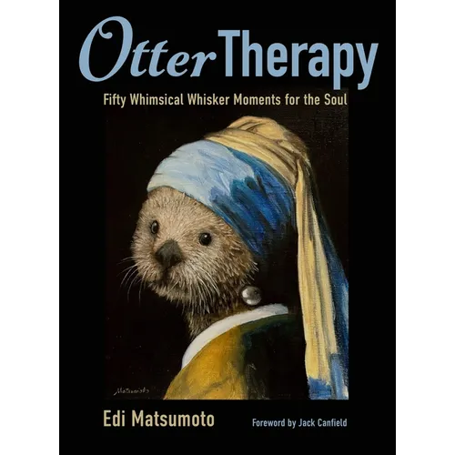 Otter Therapy: Fifty Whimsical Whisker Moments for the Soul - Hardcover