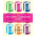 The Kitchen Cupboard Chef: Inspired Recipes Using Canned, Jarred & Bottled Ingredients - Hardcover
