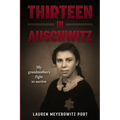 Thirteen in Auschwitz: My Grandmother's Fight to Survive - Paperback
