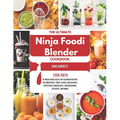 The Ultimate Ninja Foodi Blender Cookbook: 1200 Days of Ninja Foodi Cold & Hot Blender Recipes for Smoothies, Soups, Juices, Milkshakes, Appetizers, B - Paperback