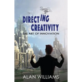 Directing Creativity: The Art of Innovation - Paperback