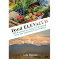 Food ELEVATED: 100 Recipes for Colorful Cooking from the Colorado Front Range - Hardcover