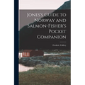 Jones's Guide to Norway and Salmon-Fisher's Pocket Companion - Paperback