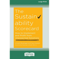 The Sustainability Scorecard: How to Implement and Profit from Unexpected Solutions [Large Print 16 Pt Edition] - Paperback