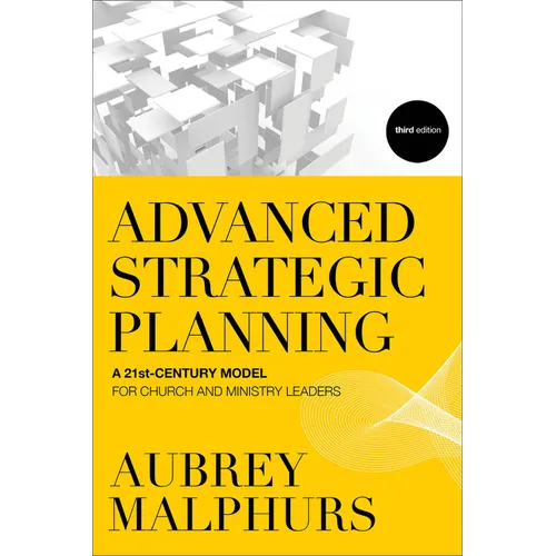 Advanced Strategic Planning: A 21st-Century Model for Church and Ministry Leaders - Paperback