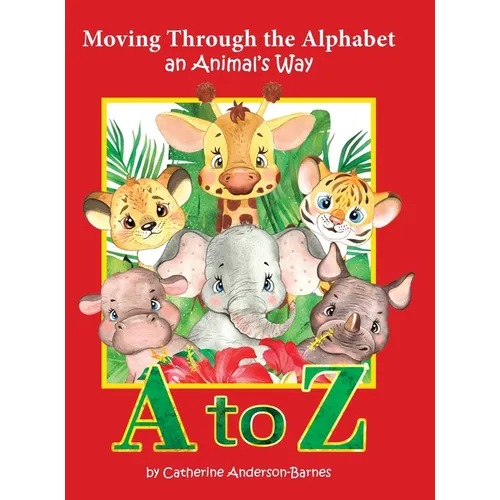 Moving Through the Alphabet an Animal's Way A to Z - Hardcover