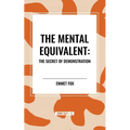 The Mental Equivalent: The Secret of Demonstration - Paperback