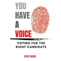 You Have a Voice: Voting for the Right Candidate - Paperback