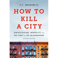 How to Kill a City: Gentrification, Inequality, and the Fight for the Neighborhood - Paperback