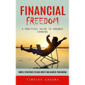 Financial Freedom: A Practical Guide to Enhance Earning (Simple Strategies to Save Invest and Achieve Your Dream) - Paperback