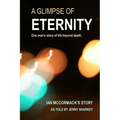 A Glimpse of Eternity: One man's story of life beyond death - Paperback