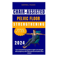 Chair-Assisted Pelvic Floor Strengthening: Your comprehensive guide to regain core strength after pregnancy with chair exercise and pelvic floor stret - Paperback