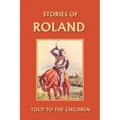 Stories of Roland Told to the Children (Yesterday's Classics) - Paperback