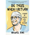 Be There When I Return: A Memoir of Epilepsy, Love, and Success - Paperback