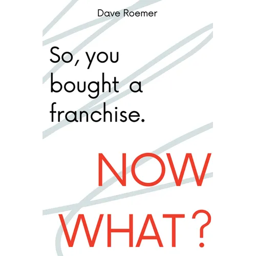 So, You Bought a Franchise. Now What? - Paperback