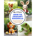 How to Crochet Ragdolls: Book with 30 Whimsical Animals and Beloved Friends to Cuddle - Paperback