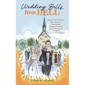 Wedding Bells from Hell: Real Stories of Heartbreak, Disappointment, and Humourous Incidents - Paperback
