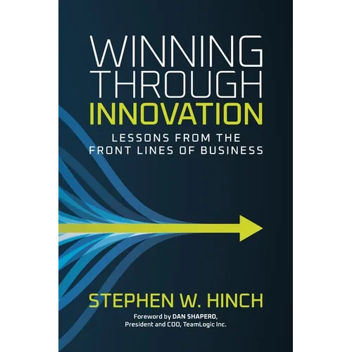 Winning through Innovation: Lessons from the Front Lines of Business - Paperback