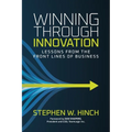 Winning through Innovation: Lessons from the Front Lines of Business - Paperback