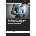 Needs analysis for pre-graduate training in isotope imaging - Paperback
