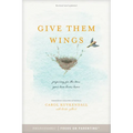 Give Them Wings: Preparing for the Time Your Teen Leaves Home - Paperback
