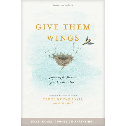 Give Them Wings: Preparing for the Time Your Teen Leaves Home - Paperback