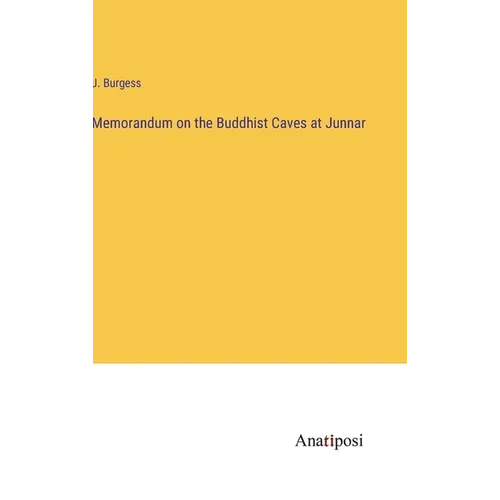 Memorandum on the Buddhist Caves at Junnar - Hardcover