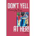 Don't Yell at Her!: A Memoir of Psychedelics, Crossing Borders, and Finding Freedom from Love Addiction - Paperback
