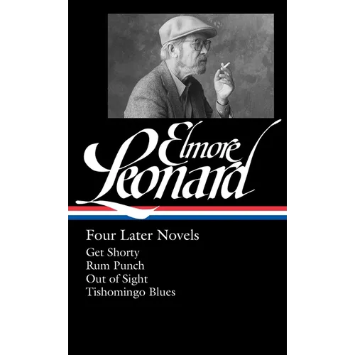 Elmore Leonard: Four Later Novels (Loa #280): Get Shorty / Rum Punch / Out of Sight / Tishomingo Blues - Hardcover