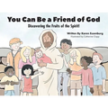 You Can Be a Friend of God: Discovering the Fruits of the Spirit! - Paperback