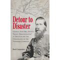 Detour to Disaster: General John Bell Hood's Slight Demonstration at Decatur and the Unraveling of the Tennessee Campaign - Paperback
