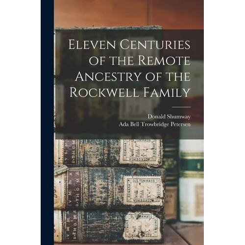 Eleven Centuries of the Remote Ancestry of the Rockwell Family - Paperback