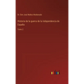 Historia de la guerra de la independencia de España: Tomo 2 - Hardcover