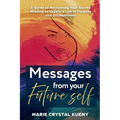Messages from your Future Self: A Guide to Reclaiming Your Sacred Wisdom to Create a Life of Purpose and Enchantment - Paperback