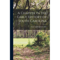 A Chapter in the Early History of South Carolina - Paperback