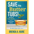 Save the Butter Tubs!: Discover Your Worth in a Disposable World - Hardcover