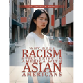 Why Does Racism Still Exist in America With Asian Americans - Paperback