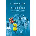 Laboring in the Shadows: Precarity and Promise in Black Youth Work - Hardcover