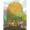 The Little Beaver and the Beautiful Forest: A children's book themed on the social and environmental issues surrounding sustainable forestry. - Paperback
