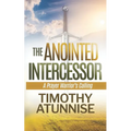 The Anointed Intercessor: A Prayer Warrior's Calling - Paperback