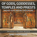Of Gods, Goddesses, Temples and Priests - Ancient Egypt History Facts Books Children's Ancient History - Paperback