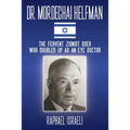 Dr. Mordechai Helfman: The Fervent Zionist Doer Who Doubled Up As an Eye Doctor - Paperback