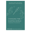 Changing Time - Shaping World: Changemakers in Arts & Education - Paperback